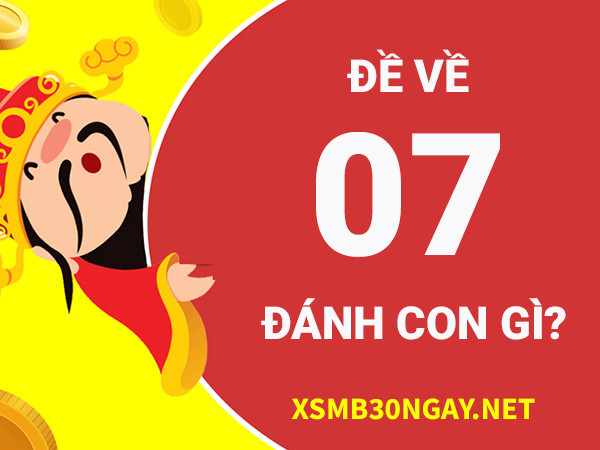 Đề về 07 hôm sau đánh con gì dễ trúng thưởng nhất?