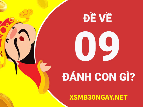 Đề về 09 hôm sau đánh con gì dễ trúng độc đắc nhất?