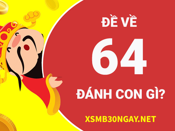 Đề về 64 hôm sau đánh con gì tỷ lệ thắng cao nhất? 