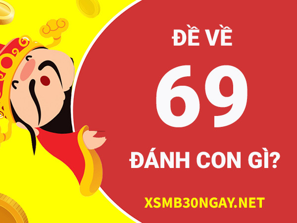 Đề về 69 hôm sau đánh con gì rước tài lộc vào nhà?
