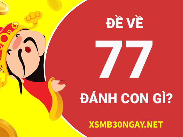 Đề về 77 hôm sau đánh con gì có tỷ lệ ăn cao nhất?