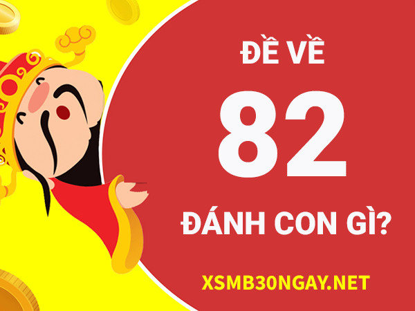 Đề về 82 hôm sau đánh con gì khả năng vào bờ an toàn nhất? 