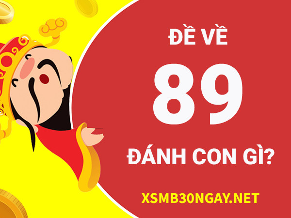 Đề về 89 hôm sau đánh con gì, con số đẹp nào sẽ ra? 