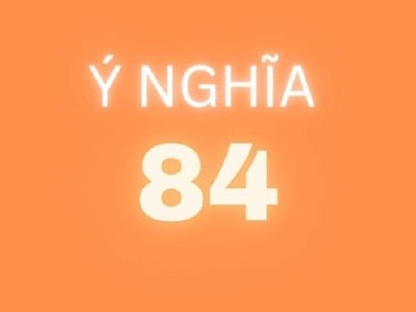 Ý nghĩa con số 84