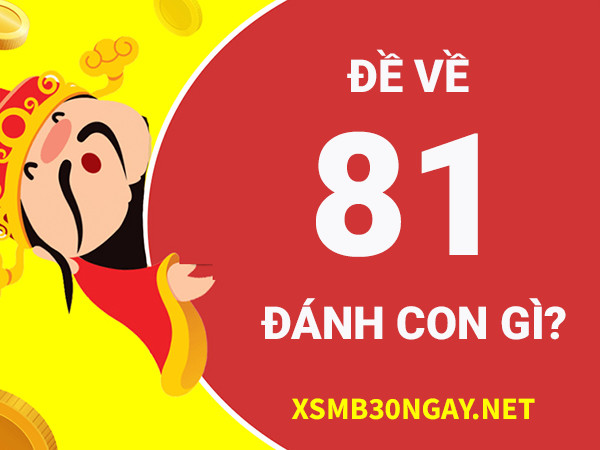 Đề về 81 hôm sau đánh con gì xác suất trúng thưởng cao? 