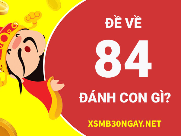 Đề về 84 hôm sau đánh con gì rước tài rước lộc vào nhà? 