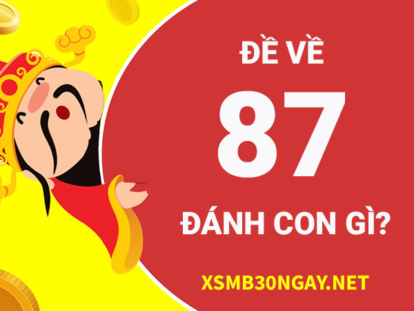Đề về 87 hôm sau đánh con gì may mắn trúng lớn? 