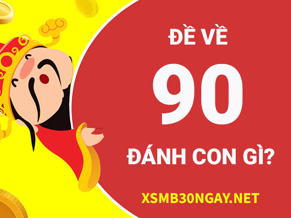 Đề về 90 hôm sau đánh con gì làm giàu nhanh chóng? 