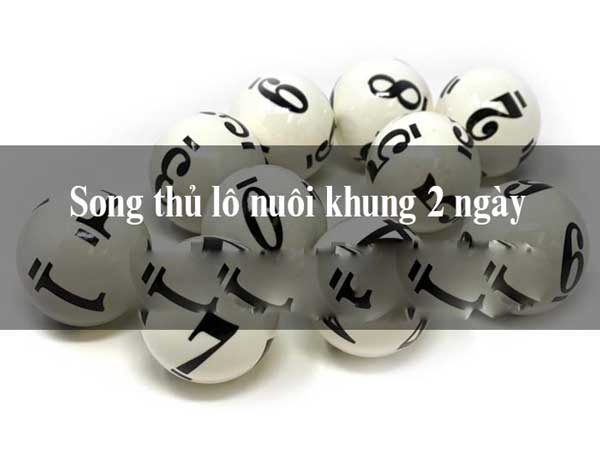 Song thủ lô khung 2 ngày là gì?
