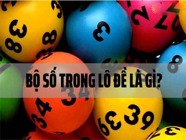 Bộ số lô tô là gì? Bộ số lô tô là gì?
