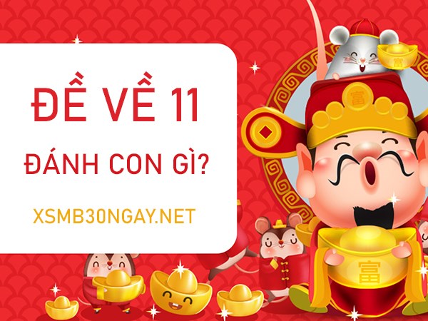 Đề về 11 hôm sau đánh con gì giúp anh em vào bờ an toàn?