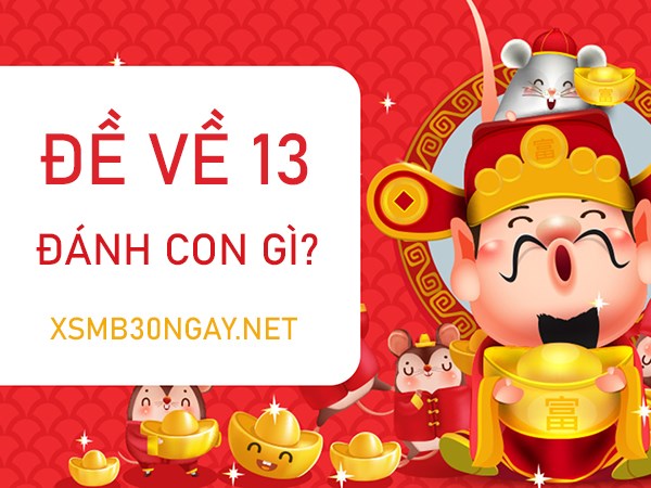 Đề về 13 hôm sau đánh con gì trúng ngay độc đắc?