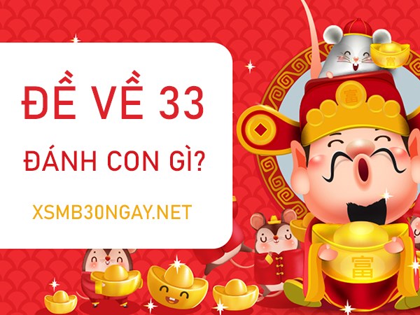 Đề về 33 hôm sau đánh con gì khả năng chiến thắng cao?