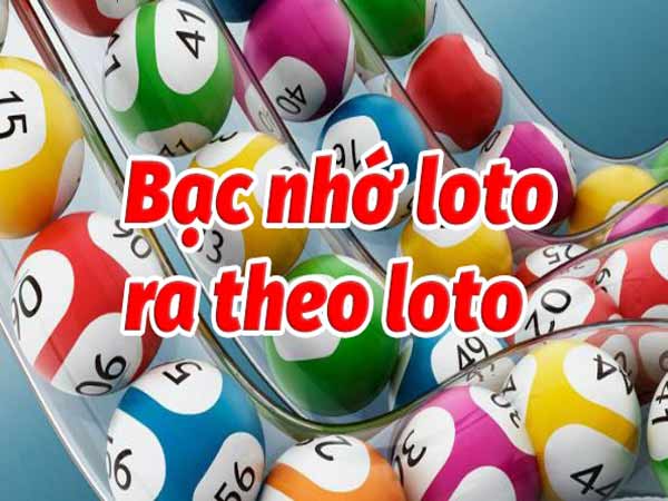 Bạc nhớ loto ra theo loto là gì?