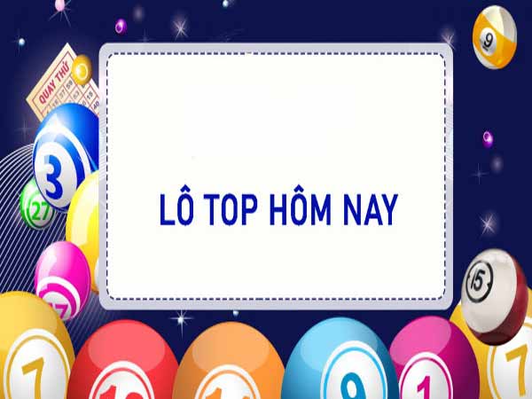 Lô top hôm nay là gì? 