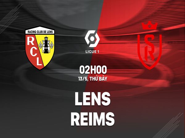 Nhận định kèo Lens vs Reims, 2h00 ngày 13/5/2023