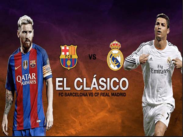 El Clasico là gì? Sự đối đầu huyền thoại giữa Barcelona và Real Madrid