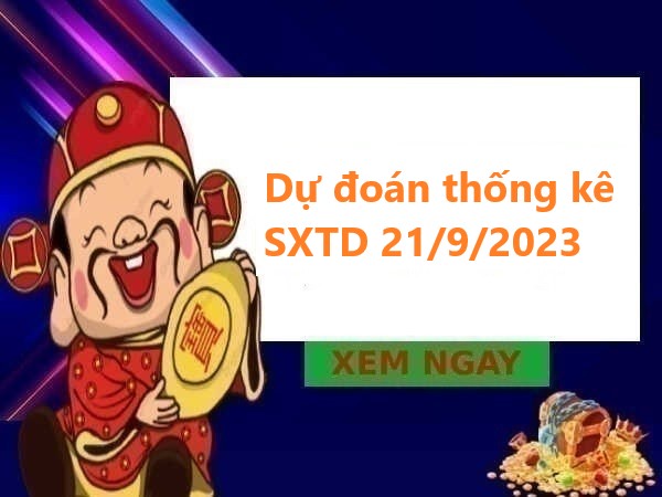 Dự đoán thống kê SXTD 21/9/2023 hôm nay