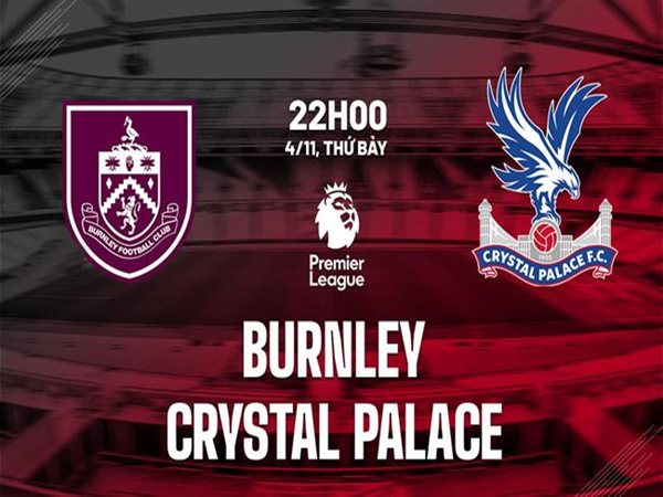 Nhận định kèo Burnley vs Crystal Palace, 22h00 ngày 4/11