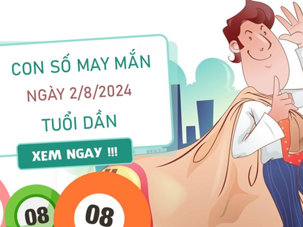 Con số may mắn tuổi Dần 2/8/2024 hút no lộc trời