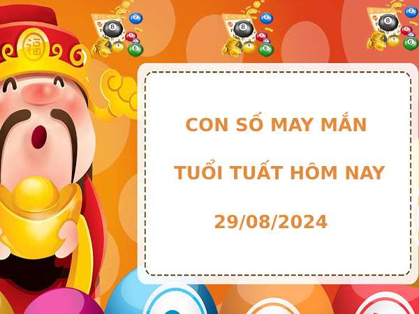 Con số may mắn tuổi Tuất ngày 29/8/2024 hút tài lộc