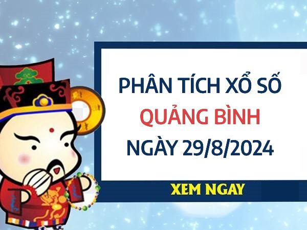 Phân tích xổ số Quảng Bình ngày 29/8/2024 chọn số đẹp hôm nay