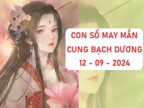 Con số may mắn cung Bạch Dương ngày 12/9/2024 thứ 5