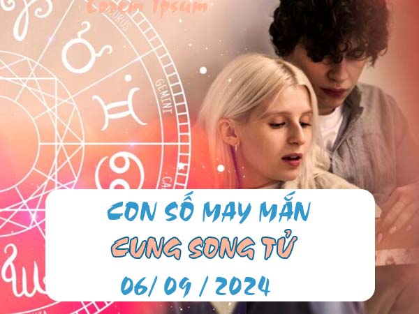 Nhận định con số may mắn cung Song Tử ngày 6/9/2024