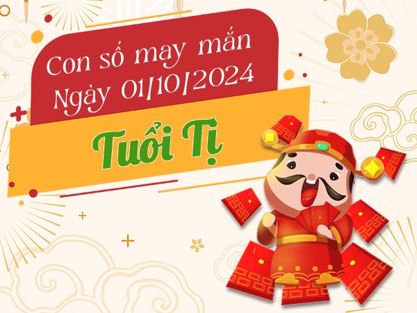 Con số may mắn tuổi Tị hôm nay ngày 1/10/2024 tiền xếp chật ví