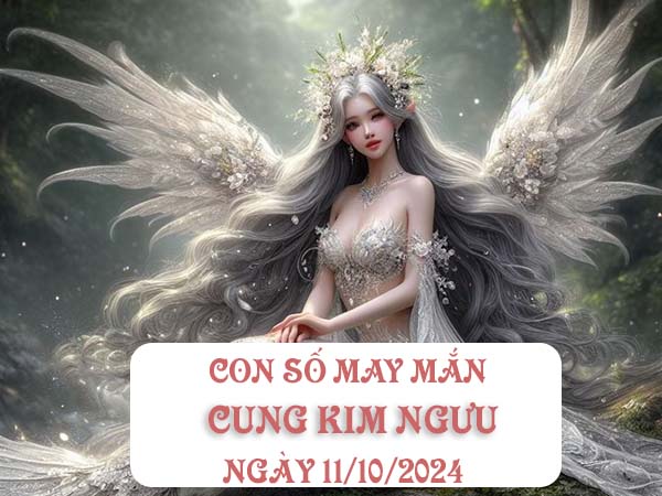 Phân tích con số may mắn cung Kim Ngưu ngày 11/10/2024