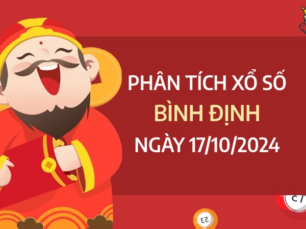 ​Phân tích xổ số Bình Định ngày 17/10/2024 tham khảo số đẹp