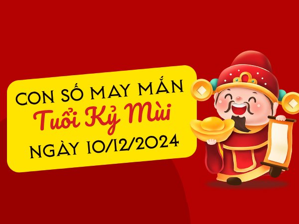 Khám phá con số hốt lộc tuổi Kỷ Mùi hôm nay ngày 10/12/2024