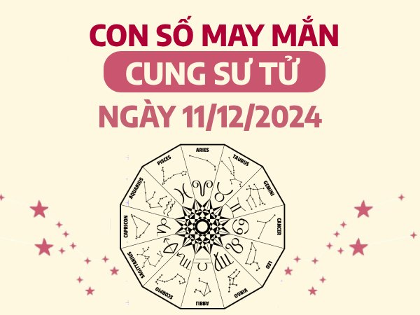 Chi tiết con số cát lộc của cung Sư Tử ngày 11/12/2024