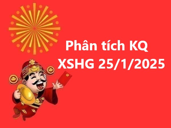 Những con số may mắn từ phân tích KQ XSHG 25/1/2025