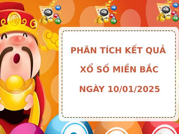 Phân tích XS miền bắc thứ 6 ngày 10/1/2024 hôm nay