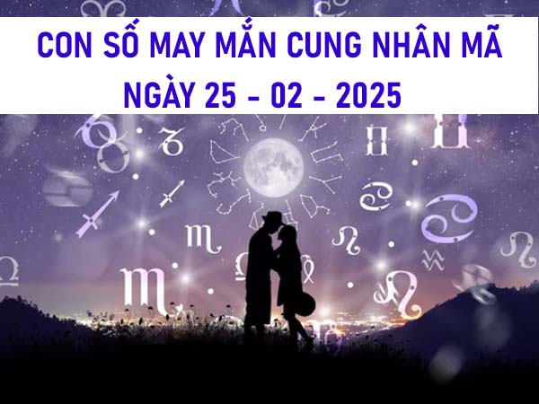 Con số phát lộc cung Nhân Mã ngày 25/2/2025 tài lộc dồi dào