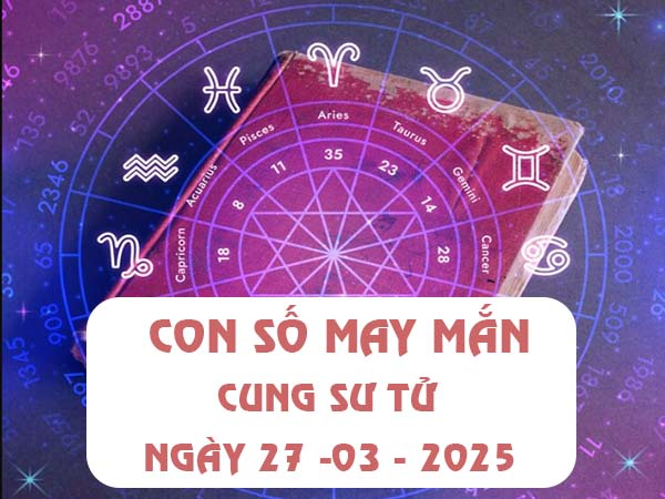 Nhận định con số tài lộc cung Sư Tử ngày 27/3/2025 theo sự kiện