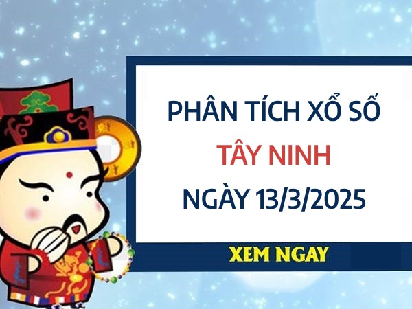 Phân tích KQ xổ số Tây Ninh ngày 13/3/2025 hôm nay