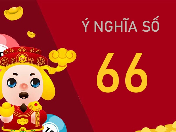 Ý nghĩa số 66 là gì? Nằm mơ thấy số 66 điềm gì?