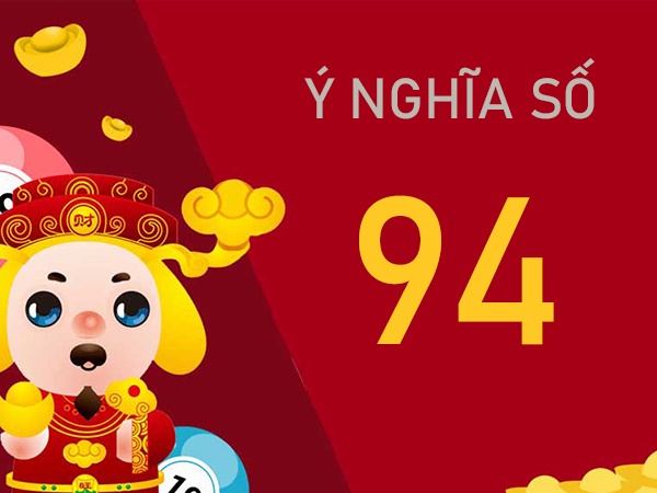 Bật mí ý nghĩa số 94 - Ứng dụng số 94 như thế nào?