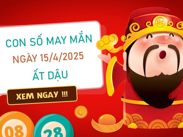 Thu hút vận may với số tài lộc tuổi Ất Dậu 15/4/2025