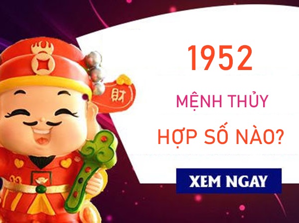 Mệnh Thủy 1952 hợp số nào mở khóa vận mệnh?