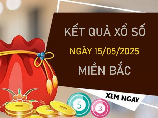Phân tích xổ số miền Bắc 15/5/2025 3 càng XSMB thứ 5