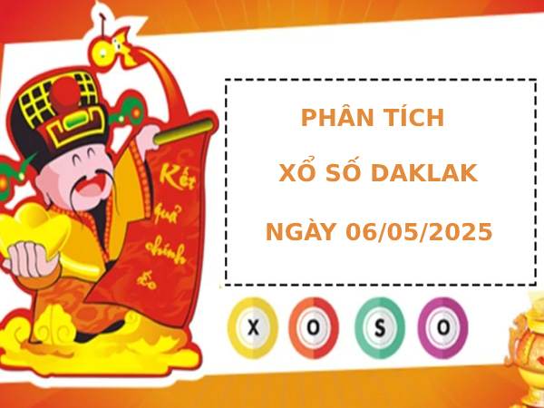 Phân tích xổ số Daklak ngày 6/5/2025 thứ 3 may mắn
