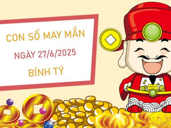 Tài lộc dồi dào với số vàng tuổi Bính Tý 27/6/2025