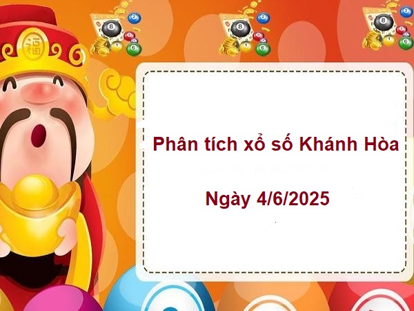 Phân tích xổ số Khánh Hòa 4/6/2025 hôm nay miễn phí