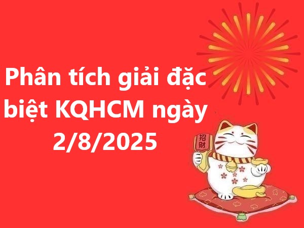 Phân tích giải đặc biệt KQHCM ngày 2/8/2025 hôm nay