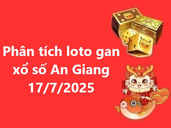 Phân tích loto gan xổ số An Giang 17/7/2025 thứ 5