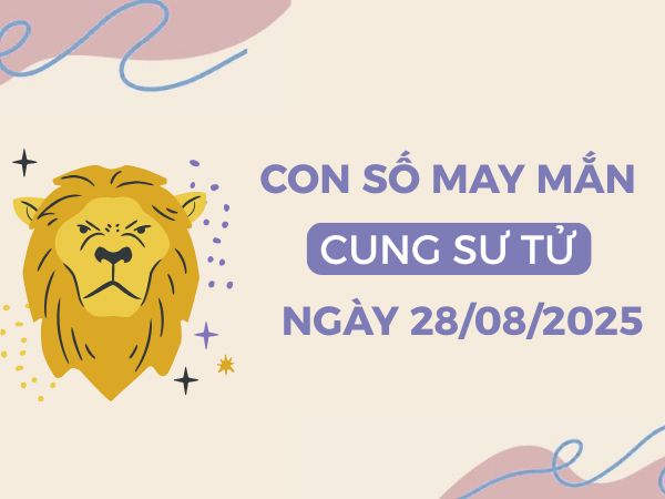 Con số kích hoạt vận may cho cung Sư Tử ngày 28/8/2025