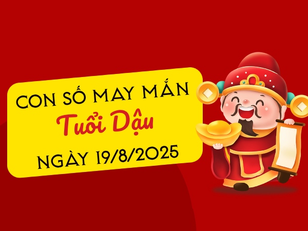 Hé lộ con số phát tài phát lộc tuổi Dậu ngày 19/8/2025